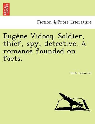 Eugéne Vidocq. Soldier, thief, spy, detective. A romance founded on facts. (Paperback)