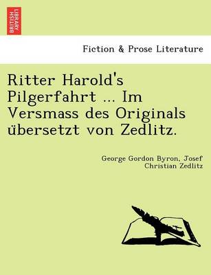 Ritter Harold's Pilgerfahrt ... Im Versmass Des Originals U Bersetzt Von Zedlitz. (Paperback)