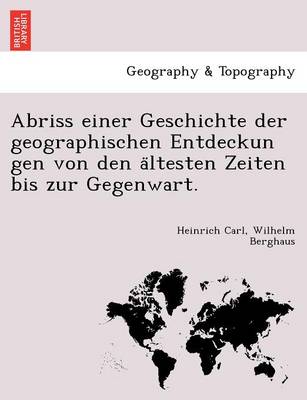 Abriss einer Geschichte der geographischen Entdeckun gen von den ältesten Zeiten bis zur Gegenwart. (Paperback)