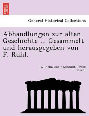 Abhandlungen Zur Alten Geschichte ... Gesammelt Und Herausgegeben Von F. Ru Hl. (Paperback)