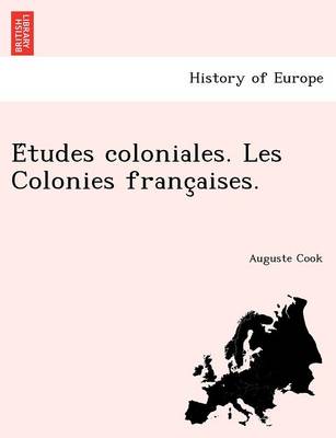 E Tudes Coloniales. Les Colonies Franc Aises. (Paperback)