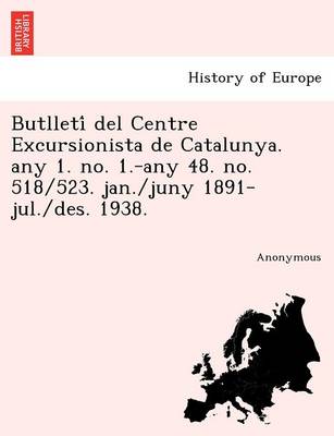 Butlleti del Centre Excursionista de Catalunya. Any 1. No. 1.-Any 48. No. 518/523. Jan./Juny 1891-Jul./Des. 1938. (Paperback)