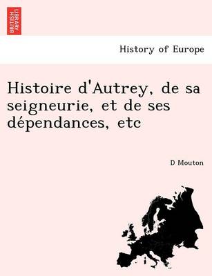 Histoire D'Autrey, de Sa Seigneurie, Et de Ses de Pendances, Etc (Paperback)