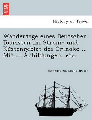 Wandertage eines Deutschen Touristen im Strom- und Küstengebiet des Orinoko ... Mit ... Abbildungen, etc. (Paperback)