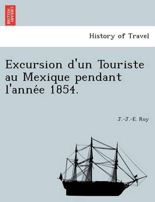 Excursion D'Un Touriste Au Mexique Pendant L'Anne E 1854. (Paperback)