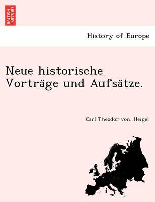 Neue Historische Vortra GE Und Aufsa Tze. (Paperback)