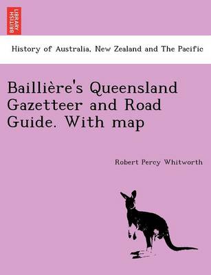 Baillie Re's Queensland Gazetteer and Road Guide. with Map (Paperback)