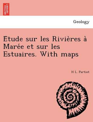 E Tude Sur Les Rivie Res a Mare E Et Sur Les Estuaires. with Maps (Paperback)