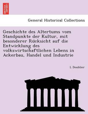 Geschichte Des Altertums Vom Standpunkte Der Kultur, Mit Besonderer Ru Cksicht Auf Die Entwicklung Des Volkswirtschaftlichen Lebens in Ackerbau, Handel Und Industrie (Paperback)