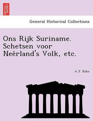 Ons Rijk Suriname. Schetsen Voor Nee Rland's Volk, Etc. (Paperback)