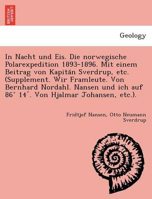 In Nacht Und Eis. Die Norwegische Polarexpedition 1893-1896. Mit Einem Beitrag Von Kapita N Sverdrup, Etc. (Supplement. Wir Framleute. Von Bernhard Nordahl. Nansen Und Ich Auf 86 14 . Von Hjalmar Johansen, Etc.). (Paperback)