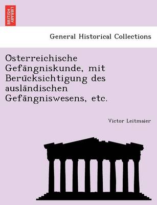 O Sterreichische Gefa Ngniskunde, Mit Beru Cksichtigung Des Ausla Ndischen Gefa Ngniswesens, Etc. (Paperback)