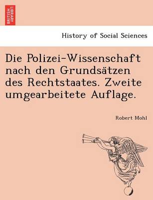 Die Polizei-Wissenschaft Nach Den Grundsa Tzen Des Rechtstaates. Zweite Umgearbeitete Auflage. (Paperback)