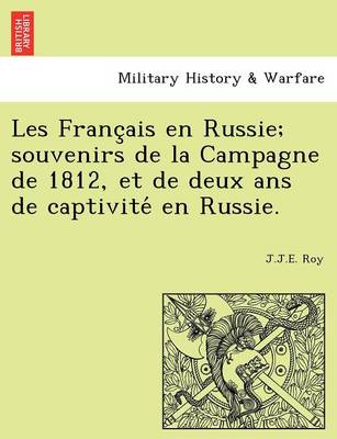Les Franc Ais En Russie; Souvenirs de La Campagne de 1812, Et de Deux ANS de Captivite En Russie. (Paperback)