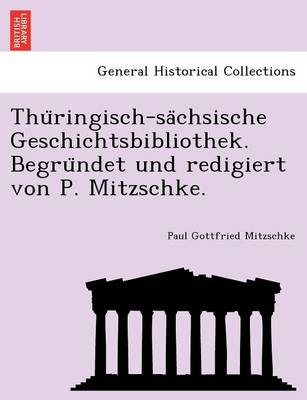 Thu Ringisch-Sa Chsische Geschichtsbibliothek. Begru Ndet Und Redigiert Von P. Mitzschke (Paperback)