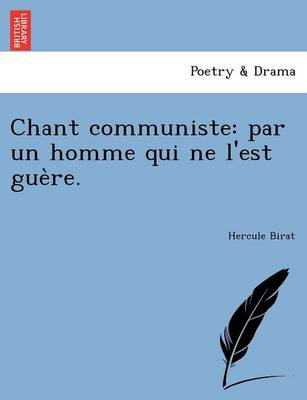 Chant Communiste: Par Un Homme Qui Ne L'Est Gue Re. (Paperback)