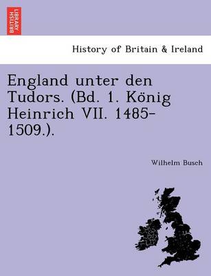 England Unter Den Tudors. (Bd. 1. Ko Nig Heinrich VII. 1485-1509.). (Paperback)