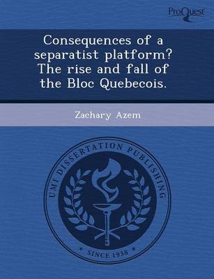 Consequences of a Separatist Platform? the Rise and Fall of the Bloc Quebecois (Paperback)