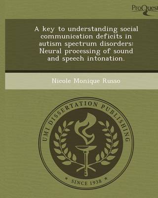 A Key to Understanding Social Communication Deficits in Autism Spectrum Disorders: Neural Processing of Sound and Speech Intonation (Paperback)