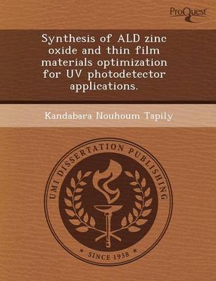 Synthesis of Ald Zinc Oxide and Thin Film Materials Optimization for UV Photodetector Applications (Paperback)
