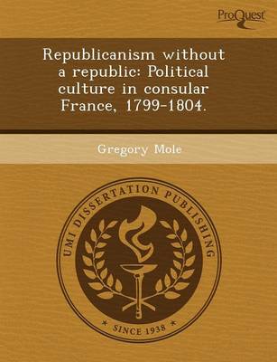 Republicanism Without a Republic: Political Culture in Consular France (Paperback)