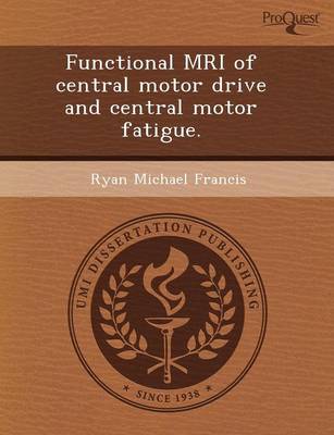 Functional MRI of Central Motor Drive and Central Motor Fatigue (Paperback)