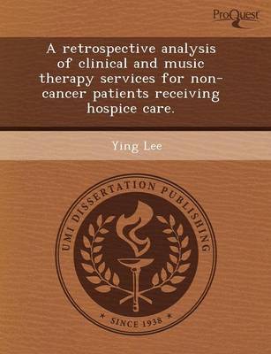 A Retrospective Analysis of Clinical and Music Therapy Services for Non-Cancer Patients Receiving Hospice Care (Paperback)
