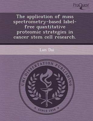 The Application of Mass Spectrometry-Based Label-Free Quantitative Proteomic Strategies in Cancer Stem Cell Research (Paperback)
