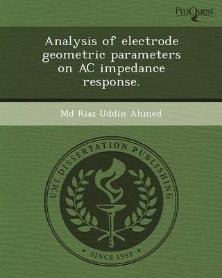 Analysis of Electrode Geometric Parameters on AC Impedance Response (Paperback)