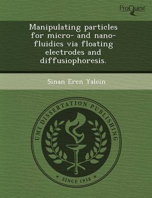 Manipulating Particles for Micro- And Nano-Fluidics Via Floating Electrodes and Diffusiophoresis (Paperback)