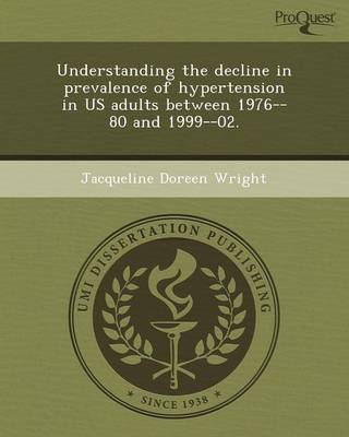 Understanding the Decline in Prevalence of Hypertension in Us Adults Between 1976--80 and 1999--02 (Paperback)