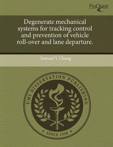 Degenerate Mechanical Systems for Tracking Control and Prevention of Vehicle Roll-Over and Lane Departure. (Paperback)