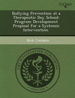 Bullying Prevention at a Therapeutic Day School: Program Development Proposal for a Systemic Intervention (Paperback)