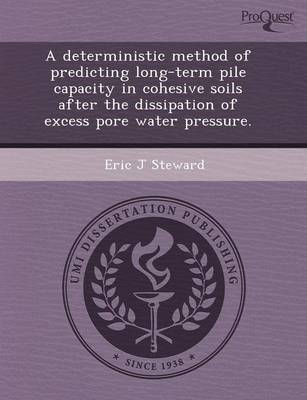 A Deterministic Method of Predicting Long-Term Pile Capacity in Cohesive Soils After the Dissipation of Excess Pore Water Pressure (Paperback)