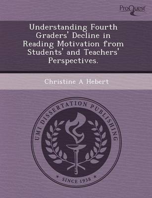 Understanding Fourth Graders' Decline in Reading Motivation from Students' and Teachers' Perspectives (Paperback)