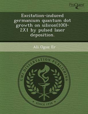 Excitation-Induced Germanium Quantum Dot Growth on Silicon(100)-2x1 by Pulsed Laser Deposition (Paperback)