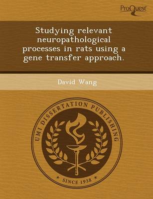 Studying Relevant Neuropathological Processes in Rats Using a Gene Transfer Approach (Paperback)