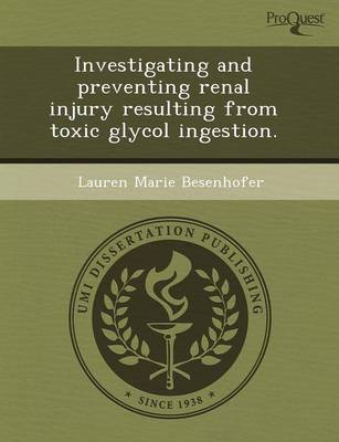 Investigating and Preventing Renal Injury Resulting from Toxic Glycol Ingestion (Paperback)