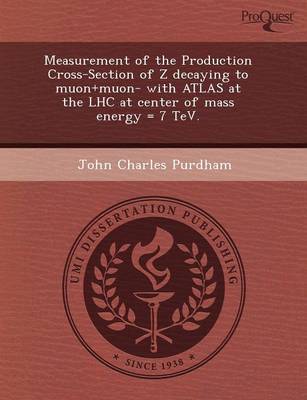 Measurement of the Production Cross-Section of Z Decaying to Muon+muon- With Atlas at the Lhc at Center of Mass Energy = 7 TeV (Paperback)