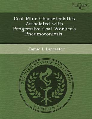 Coal Mine Characteristics Associated with Progressive Coal Worker's Pneumoconiosis (Paperback)