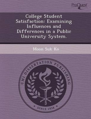 College Student Satisfaction: Examining Influences and Differences in a Public University System (Paperback)