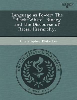 Language as Power: The Black-White Binary and the Discourse of Racial Hierarchy (Paperback)