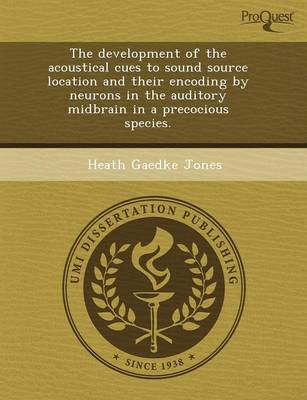The Development of the Acoustical Cues to Sound Source Location and Their Encoding by Neurons in the Auditory Midbrain in a Precocious Species (Paperback)