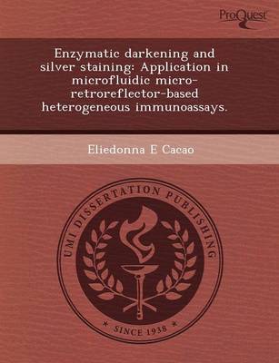 Enzymatic Darkening and Silver Staining: Application in Microfluidic Micro-Retroreflector-Based Heterogeneous Immunoassays (Paperback)