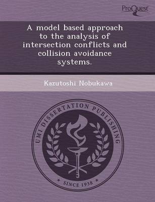 A Model Based Approach to the Analysis of Intersection Conflicts and Collision Avoidance Systems (Paperback)