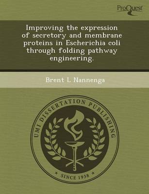 Improving the Expression of Secretory and Membrane Proteins in Escherichia Coli Through Folding Pathway Engineering (Paperback)