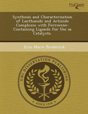 Synthesis and Characterization of Lanthanide and Actinide Complexes with Ferrocene-Containing Ligands for Use as Catalysts (Paperback)