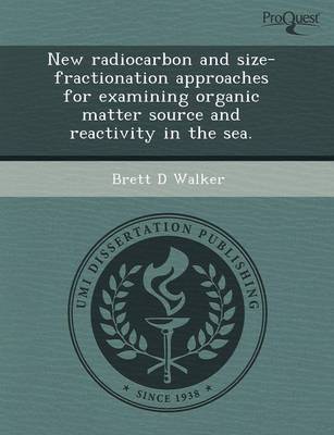 New Radiocarbon and Size-Fractionation Approaches for Examining Organic Matter Source and Reactivity in the Sea (Paperback)