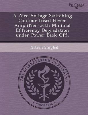 A Zero Voltage Switching Contour Based Power Amplifier with Minimal Efficiency Degradation Under Power Back-Off (Paperback)