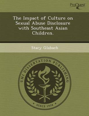 The Impact of Culture on Sexual Abuse Disclosure with Southeast Asian Children (Paperback)